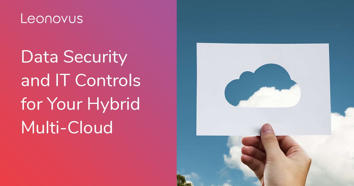 Data Security and IT Controls for Your Hybrid Multi-Cloud - Leonovus